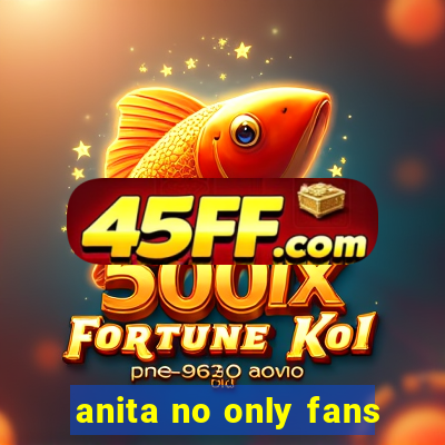 anita no only fans